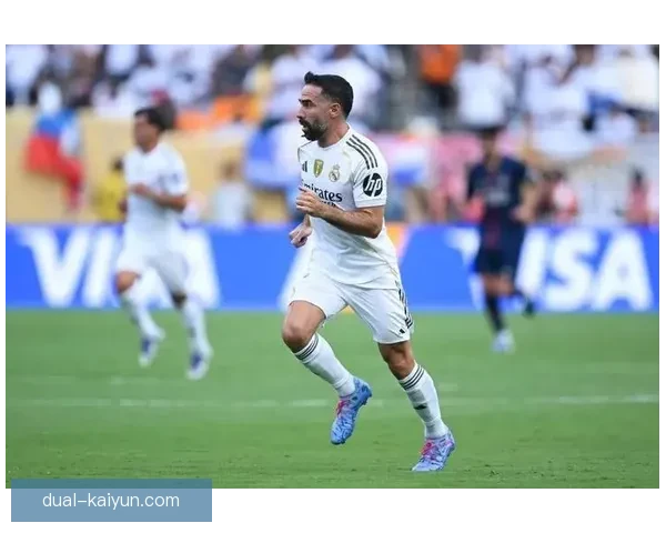 卡瓦哈尔本赛季状态回暖，皇马右后卫位置表现稳健